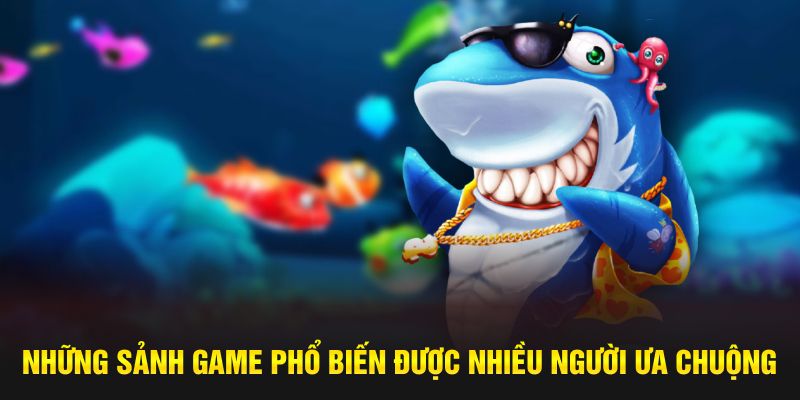 Những sảnh game phổ biến được nhiều người ưa chuộng